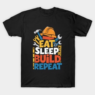 Eat Sleep Build Repeat. Funny Construction T-Shirt